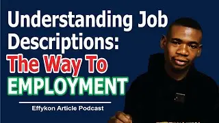 Understanding Job Descriptions: The Way To Employment | Effykon Article Podcast