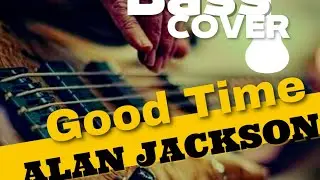 Bass Cover (Good Time) Alan Jackson