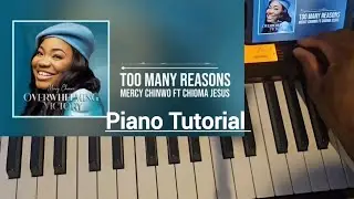Too Many Reasons Mercy Chinwo Piano Tutorial