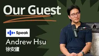 Speak Cofounder & CTO: Andrew Hsu | Building the next Ed Tech Giant @SpeakOfficial- @Speak_zh