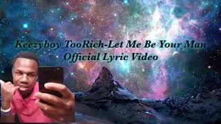 Keezyboy TooRich - Let Me Be Your Man Official Lyric Video