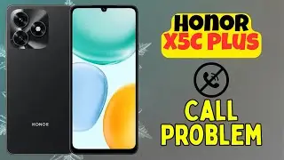 Исправление проблемы со звонками на Honor X5C Plus | Нет звука или обрывается звонок