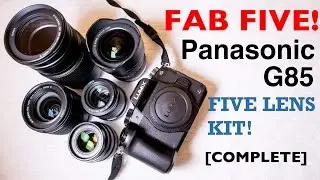 My 5 Lens Kit - Panasonic G85 [COMPLETE!]