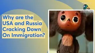 Why are the USA and Russia Cracking Down On Immigration?