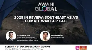 AWANI Global: 2025 In Review | Southeast Asia&rsquo;s Climate Wake-Up Call