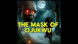 THE MASK OF OJUKU: Full African Supernatural Story #TheMaskOfOjukwu #AfricanStories #DarkFolktale