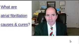 What are atrial fibrillation causes and cures?