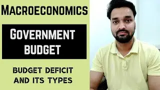 Budget Deficit - Revenue Deficit - Fiscal Deficit - Primary Deficit - Government Budget - (Part-6)