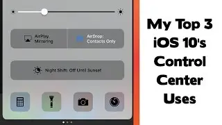 Top 3 things I use in iOS 10's control panel