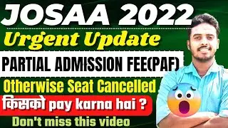 URGENT🚨JOSAA 2022 PARTIAL ADMISSION FEE PAYMENT(PAF)😱| Seat Cancelled😭|JOSAA Counselling 2022 Update