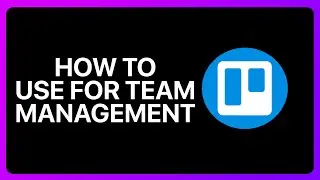 How To Use Trello For Team Management Tutorial