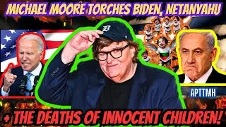 MICHAEL MOORE ON ISRAEL PALESTINE WAR: GAZA CIVILIAN DEATHS, DESTROYS BIDEN & NETANYAHU AS LEADERS!