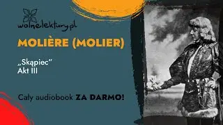 Skąpiec Akt III &ndash; Moli&egrave;re (Molier) &ndash; CAŁY AUDIOBOOK ZA DARMO cz. 3/5 | Wolne Lektury