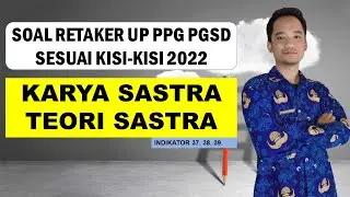 KARYA SASTRA DAN TEORI SASTRA Soal Retaker UP PPG PGSD 2022 Sesuai Kisi-kisi