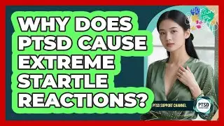 Why Does PTSD Cause Extreme Startle Reactions?