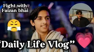 “Socha Nahi Tha Aisa Hoga | Daily Life Vlog | Fight With Faizan Bhai”