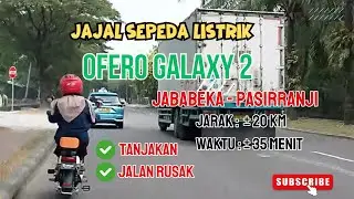 Naik Sepeda Listrik Ofero Galaxy 2 dari Jababeka ke  Pasirranji | kuat nanjak | hemat baterai