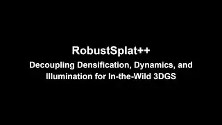 RobustSplat++: Decoupling Densification, Dynamics, and Illumination for In-the-Wild 3DGS