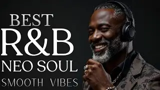 Best R&B Neo Soul Smooth Vibes 2025 | Chill Soulful Music Mix For Relaxing Study & Sunday Playlists!