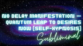 EASY RAPID MANIFESTATION &mdash; QUANTUM LEAP INTO DESIRES NOW (SELF HYPNOSIS SUBLIMINAL)