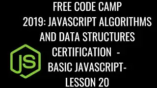 Free Code Camp 2019 - Javascript Algorithms & DS Certification - Basic JavaScript Lesson 20