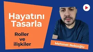 Hayatını Tasarla, Roller ve İlişkiler I Mehmet Nebioğlu