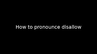 How to pronounce disallow