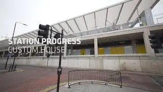 Station Progress: Custom House (February 2020)