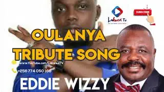 Oulanya Jacob Tribute Song - Eddy Wizzy