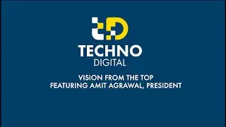 A Vision from the top - Amit Agrawal, President, Techno Digital