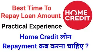Home Credit Loan Repayment Kab Karna Chahiye ? | Best Time To Repay Loan Amount