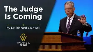 The Judge Is Coming | Matthew 16:27-28 | An Expository Sermon by Dr. Richard Caldwell
