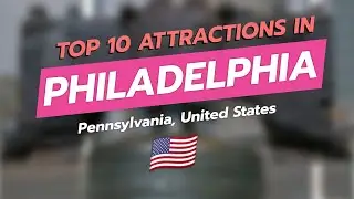 Top 10 Must-See Attractions in Philadelphia 🏙️✨
