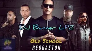 MIX Reggaeton Old School Vol. 1 - DJ Banner LPZ 🔥🔥🔥