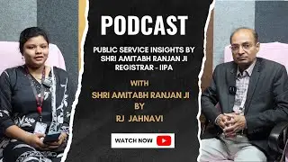 Public Service Insights by Shri Amitabh Ranjan ji, Registrar - IIPA