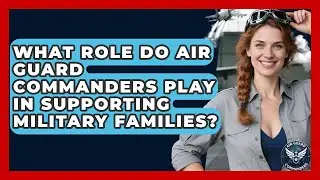What Role Do Air Guard Commanders Play in Supporting Military Families? - Air Guard Commanders