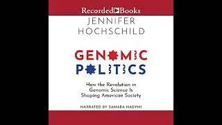 Genomic Politics: How the Revolution in Genomic Science Is Shaping American Society Audiobook