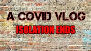 Days 9, 10 & Isolation End - A Covid Vlog
