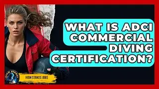 What Is ADCI Commercial Diving Certification? - High Stakes Jobs