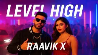 LEVEL HIGH (Official Music Video) | RAAVIK X  | Hindi &times; Punjabi &times; English | DJ EDM &times; Hip-Hop &times; Rap