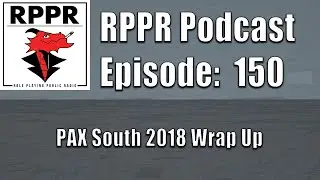 RPPR Episode 150: PAX South 2018 Wrap Up | Role Playing Public Radio |