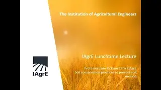 IAgrE Lunchtime Lecture - Prof Jane Rickson - Soil Conservation practices to prevent Soil Erosion