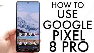 How To Use Google Pixel 8 Pro! (Complete Beginners Guide)