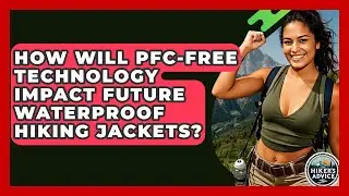 How Will PFC-free Technology Impact Future Waterproof Hiking Jackets? - The Hiker's Advice