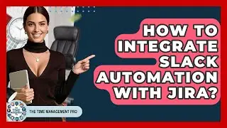 How To Integrate Slack Automation With Jira? - The Time Management Pro