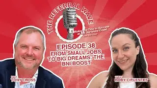 The Referral Wave Ep 38 with Roby Cifuentes &mdash; From Small Jobs to Big Dreams The BNI Boost