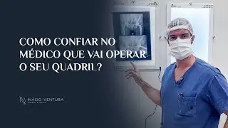 COMO CONFIAR NO MÉDICO QUE VAI OPERAR O SEU QUADRIL? | Dr. Inácio Ventura