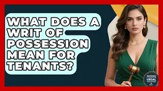 What Does A Writ Of Possession Mean For Tenants? - Avoiding Common Legal Mistakes