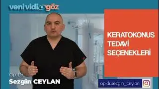 Keratokonus hastası ne yapmalı? Op.Dr.Sezgin Ceylan