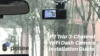 Руководство по установке Pelsee P2 Trio Dash Cam, 3-канальный 4K WiFi Dash Cam